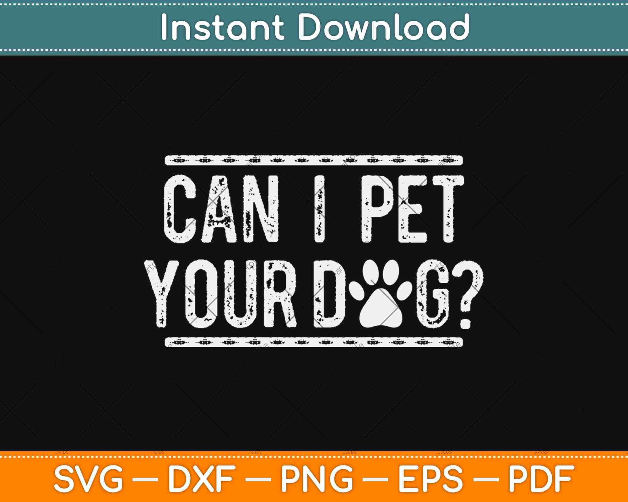 Download Can I Pet Your Dog Animal Lover Svg Png Dxf Digital Cutting File Artprintfile