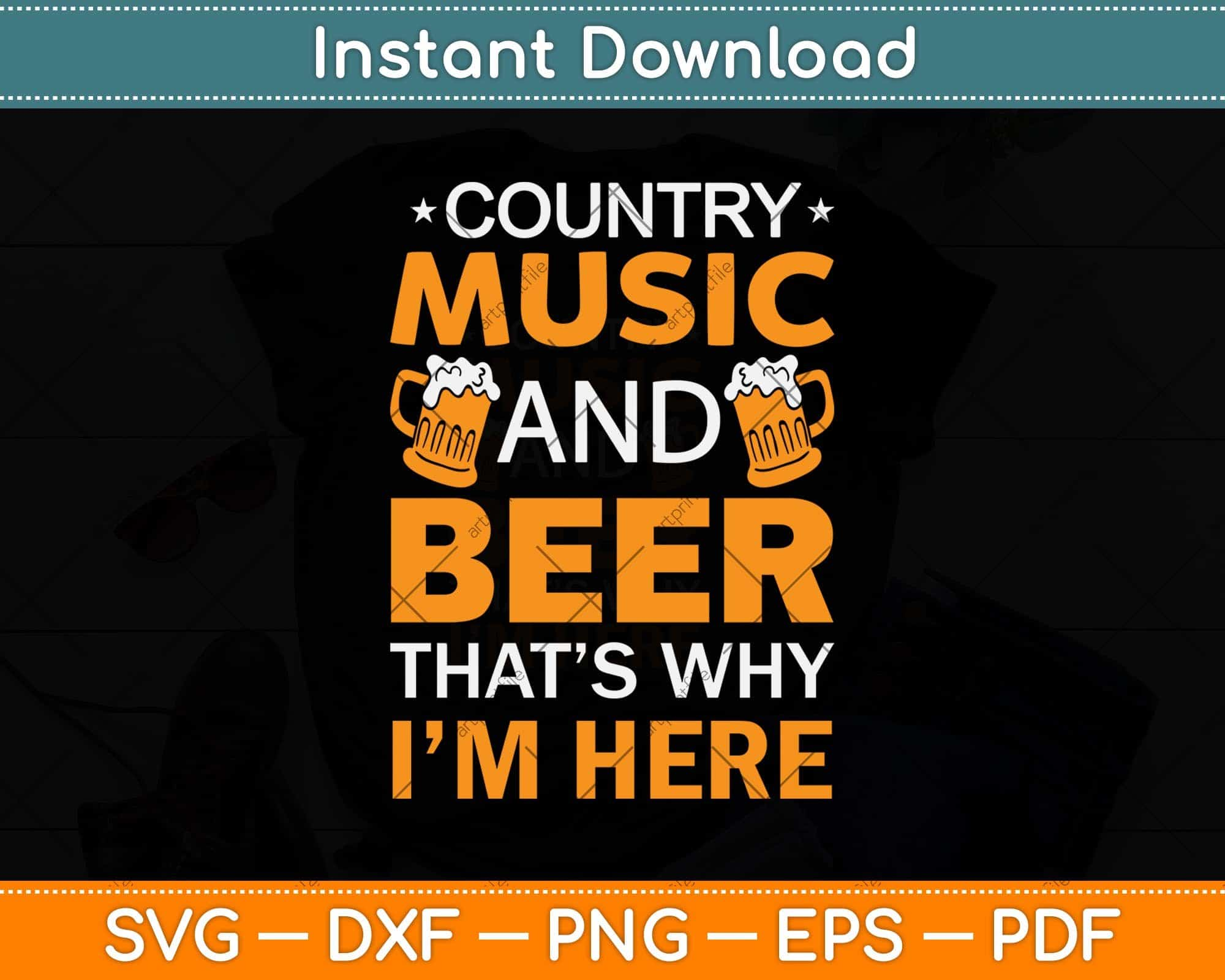 Download Country Music And Beer That S Why I M Here Svg Cutting File Artprintfile