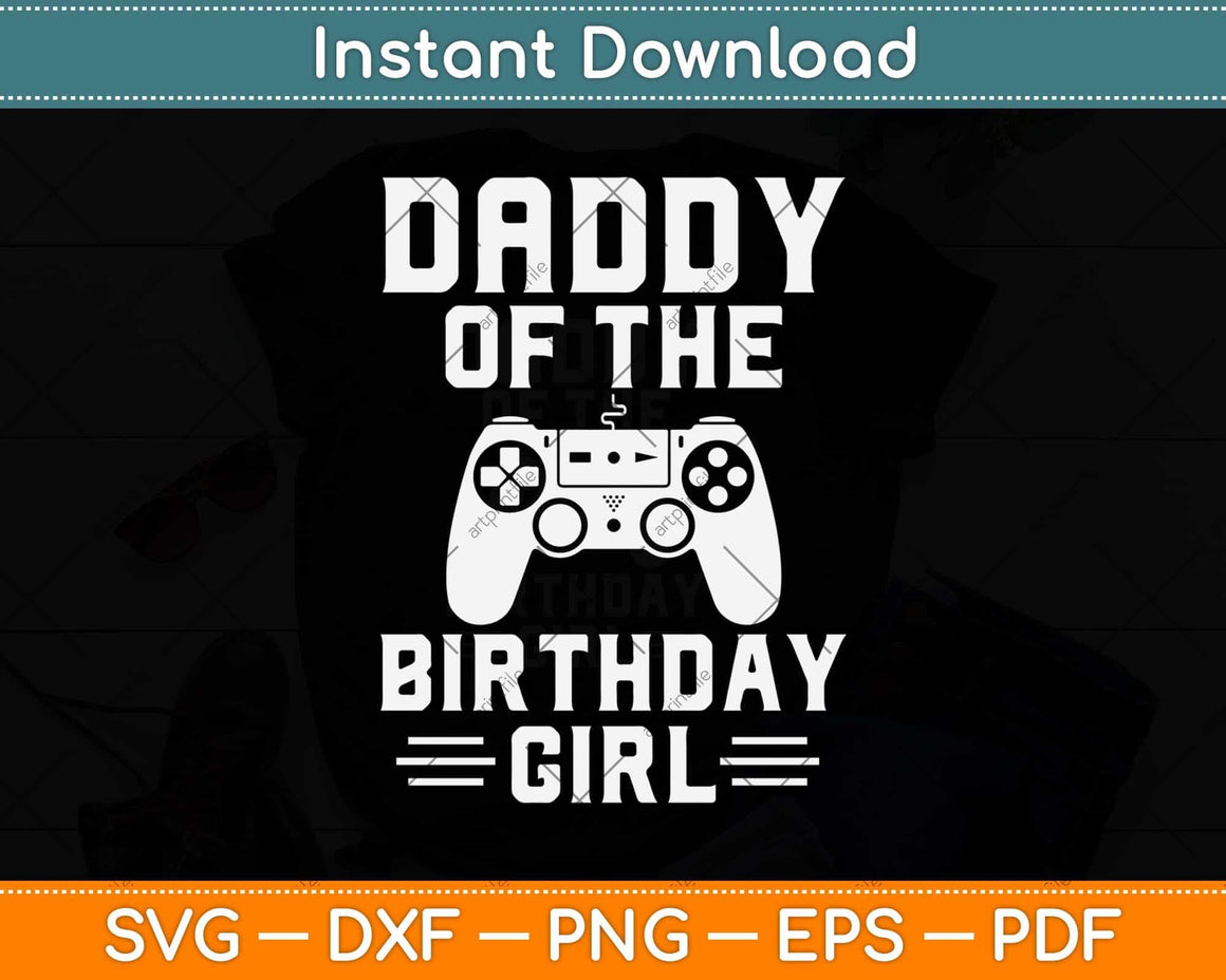 Download Daddy Of The Birthday Girl Video Game Svg Png Dxf Cutting ...