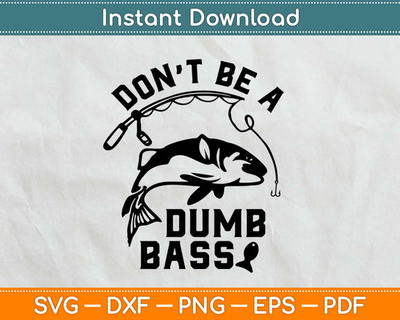 Download Don T Be A Dumb Bass Funny Fishing Svg Png Design Cricut Printable Cutting Files Artprintfile