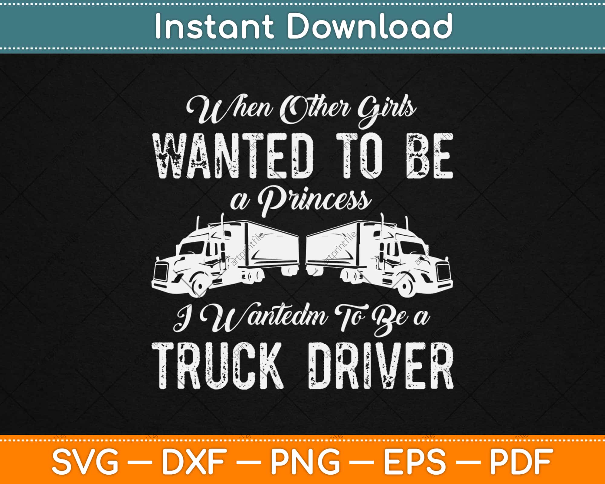 Female Truck Driver Funny Gift When Other Girls Wanted Svg Png Dxf Cutting Files Artprintfile