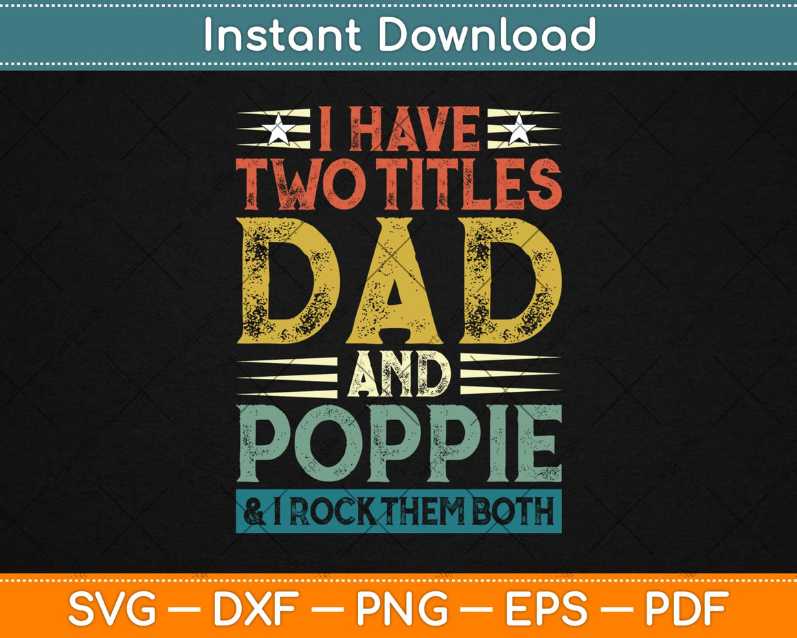 Download I Have Two Titles Dad And Poppie Funny Father's Day Svg ...