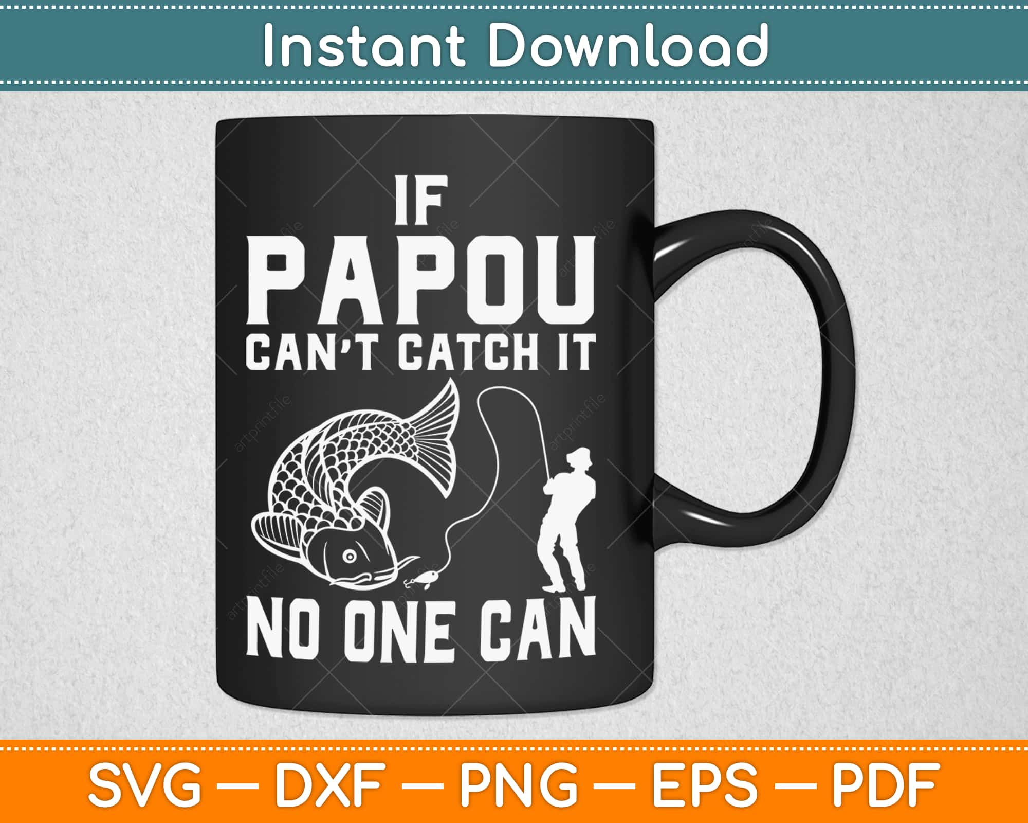 Download If Papou Can T Catch It No One Can Grandpa Fishing Svg Design Craft Cut File Artprintfile