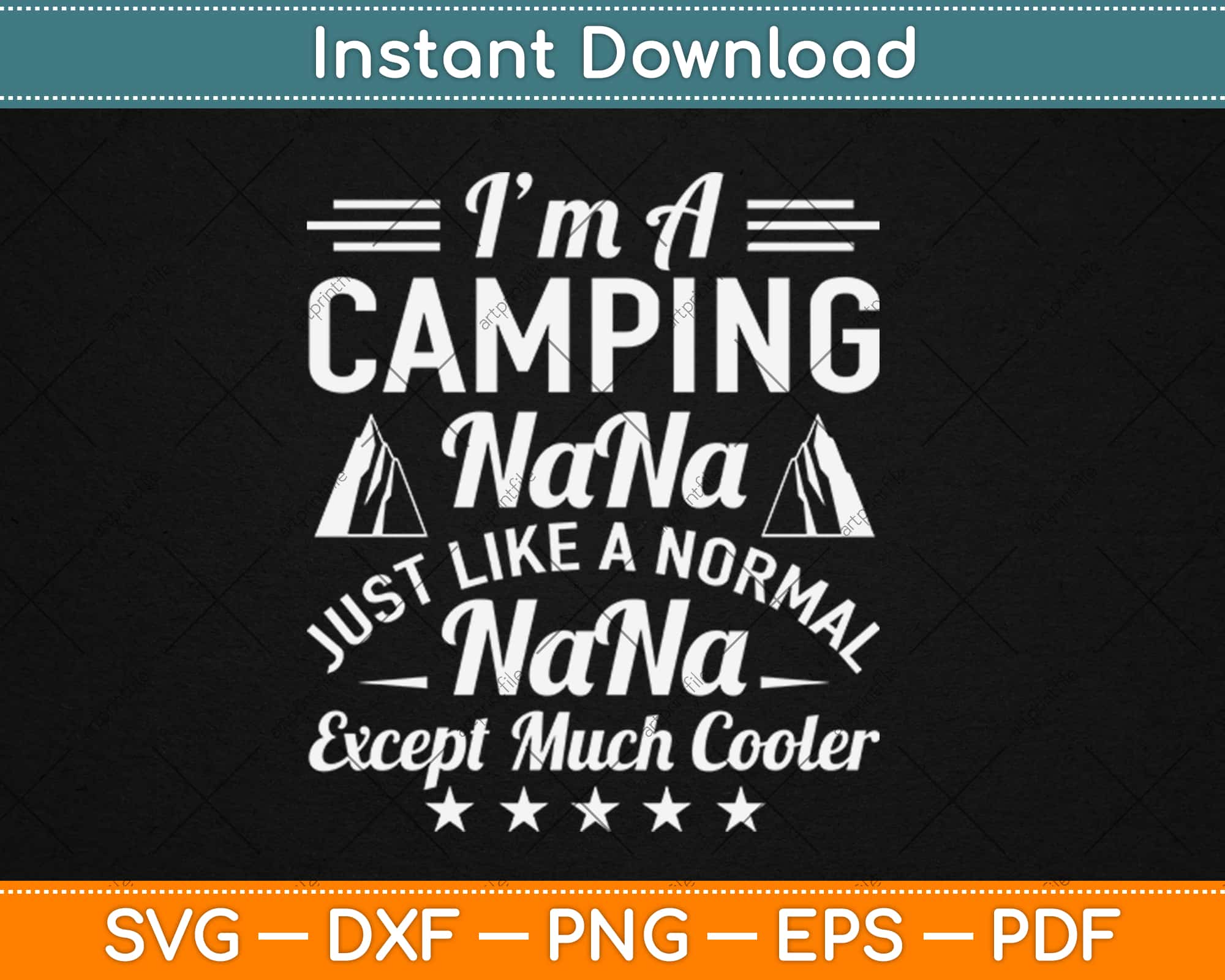 Download I M A Camping Nana Just Like A Normal One Except Cooler Svg Png Dxf Digital Cut File Artprintfile