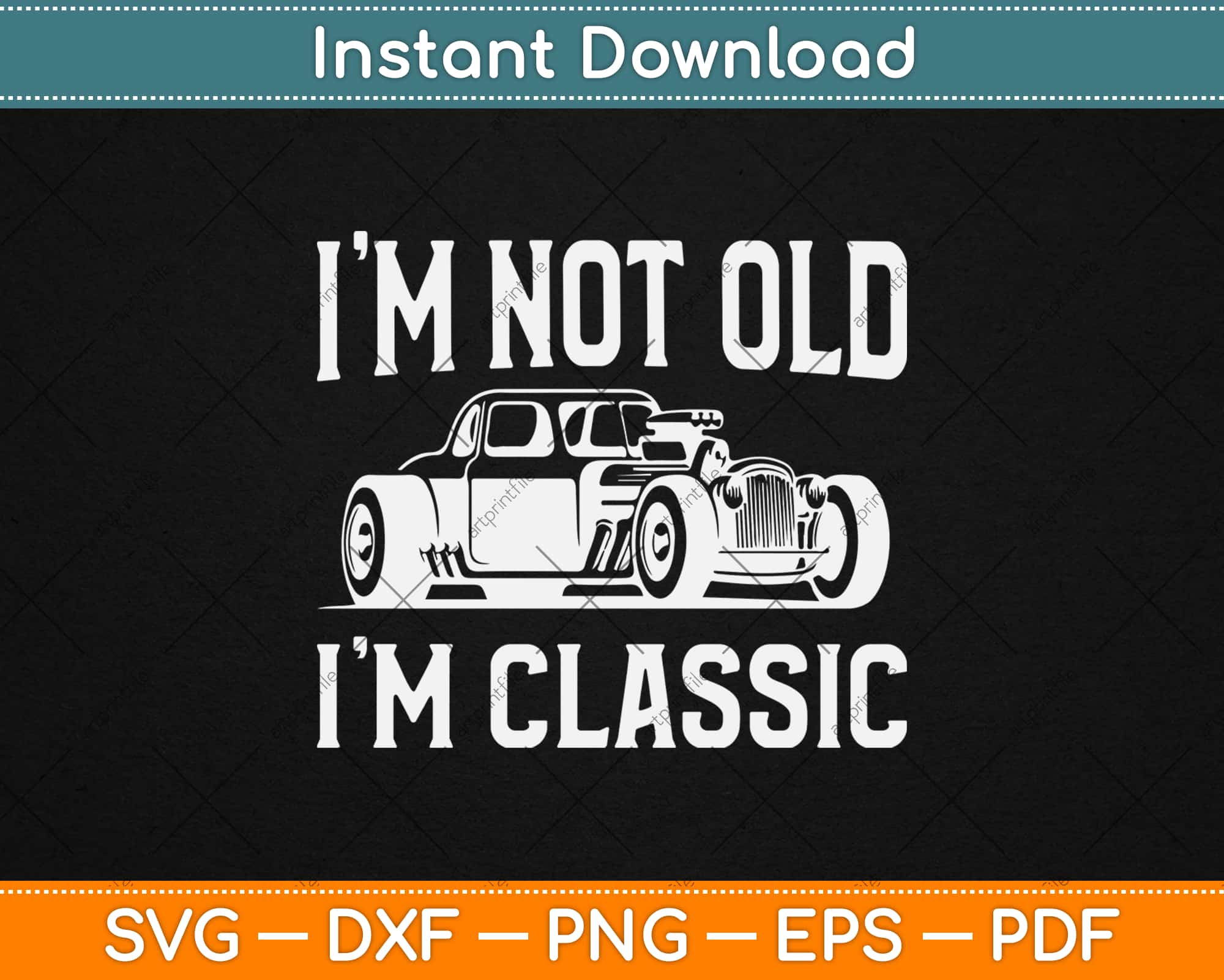 Download I M Not Old I M Classic Vintage Hot Rod Dad Grandpa Fathers Day Svg Png Cut File Artprintfile