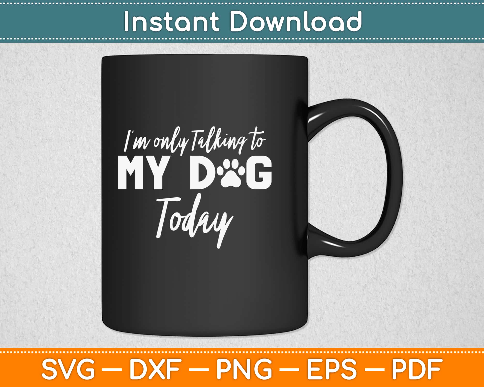 I'm Only Talking To My Dog Today Svg Digital Download – artprintfile