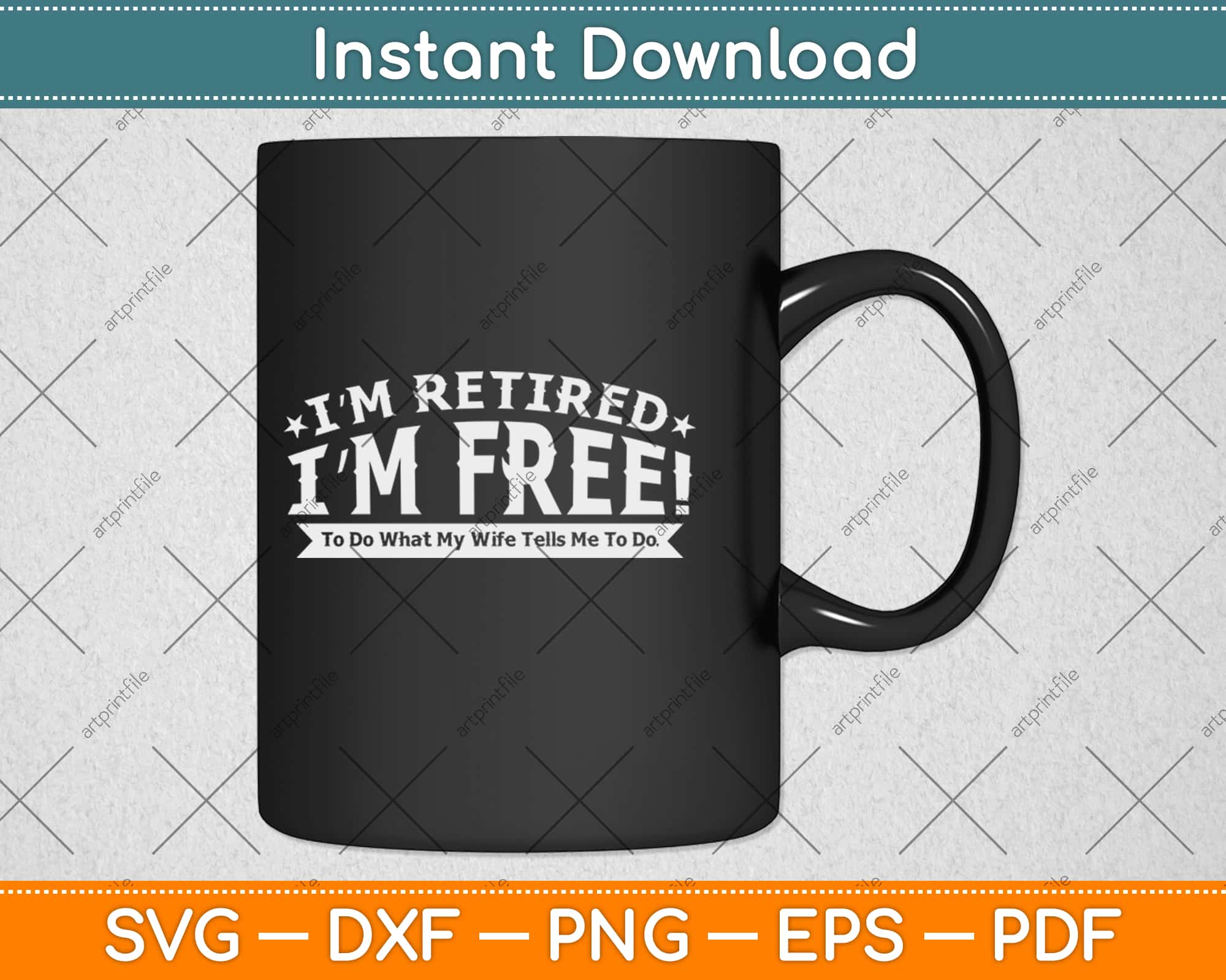 I M Retired I M Fre To Do What My Wife Tells Me Funny Retirement Svg P Artprintfile