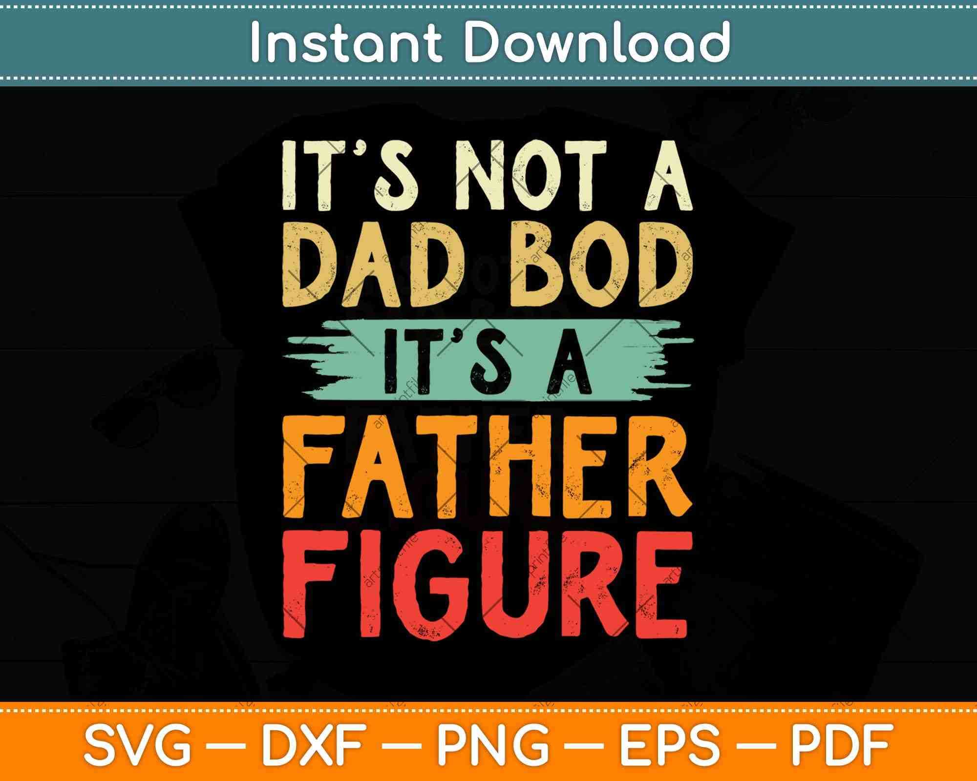Download It's Not A Dad Bod It's A Father Figure Svg Png Dxf ...