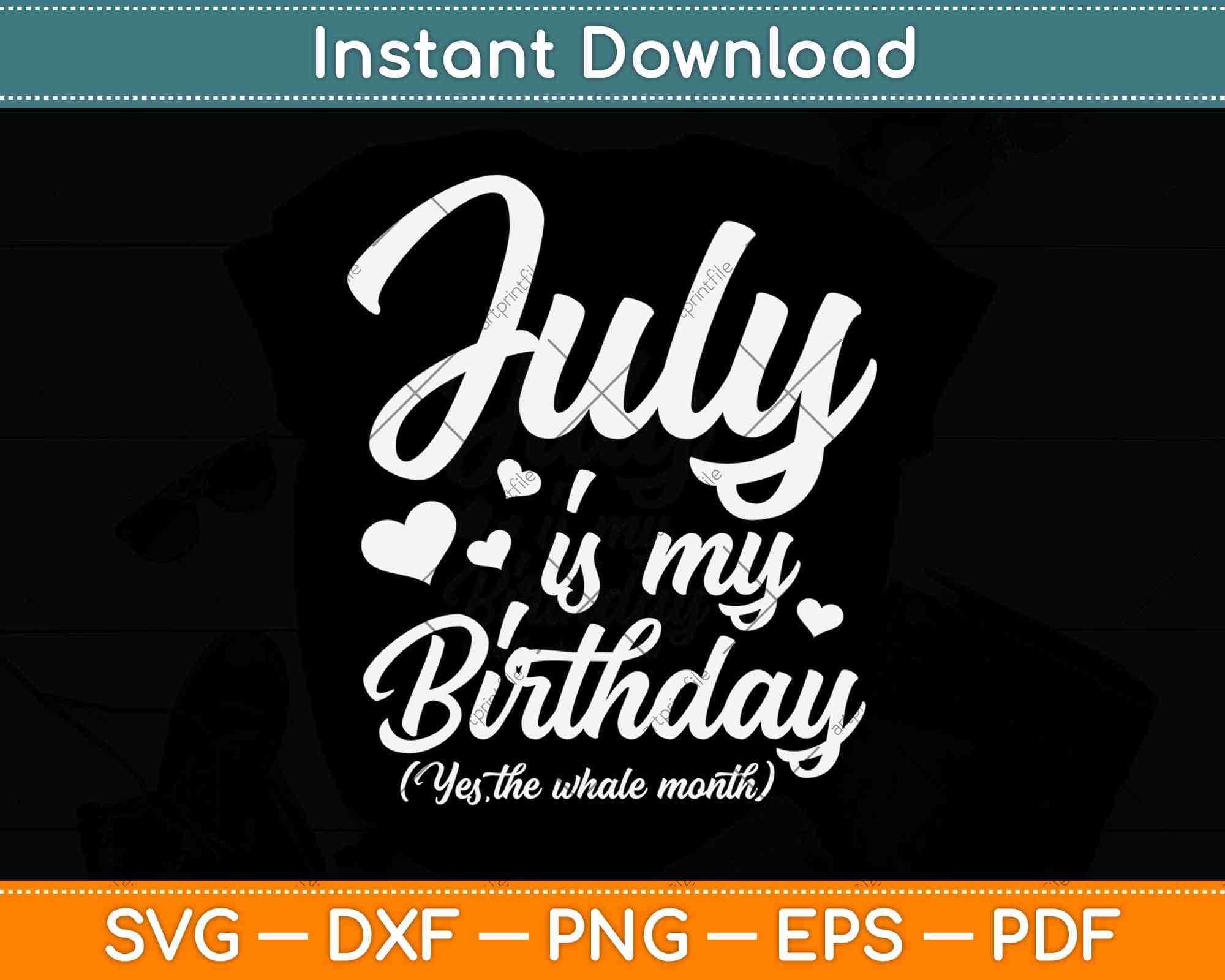 Download July Is My Birthday Svg Png Dxf Digital Cutting File Artprintfile