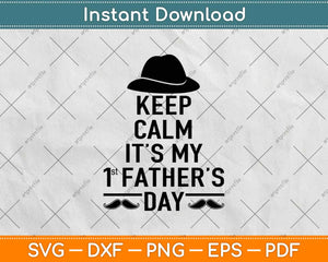 Download Keep Calm It S My First Father S Day Svg Png Dxf Cutting Files Artprintfile