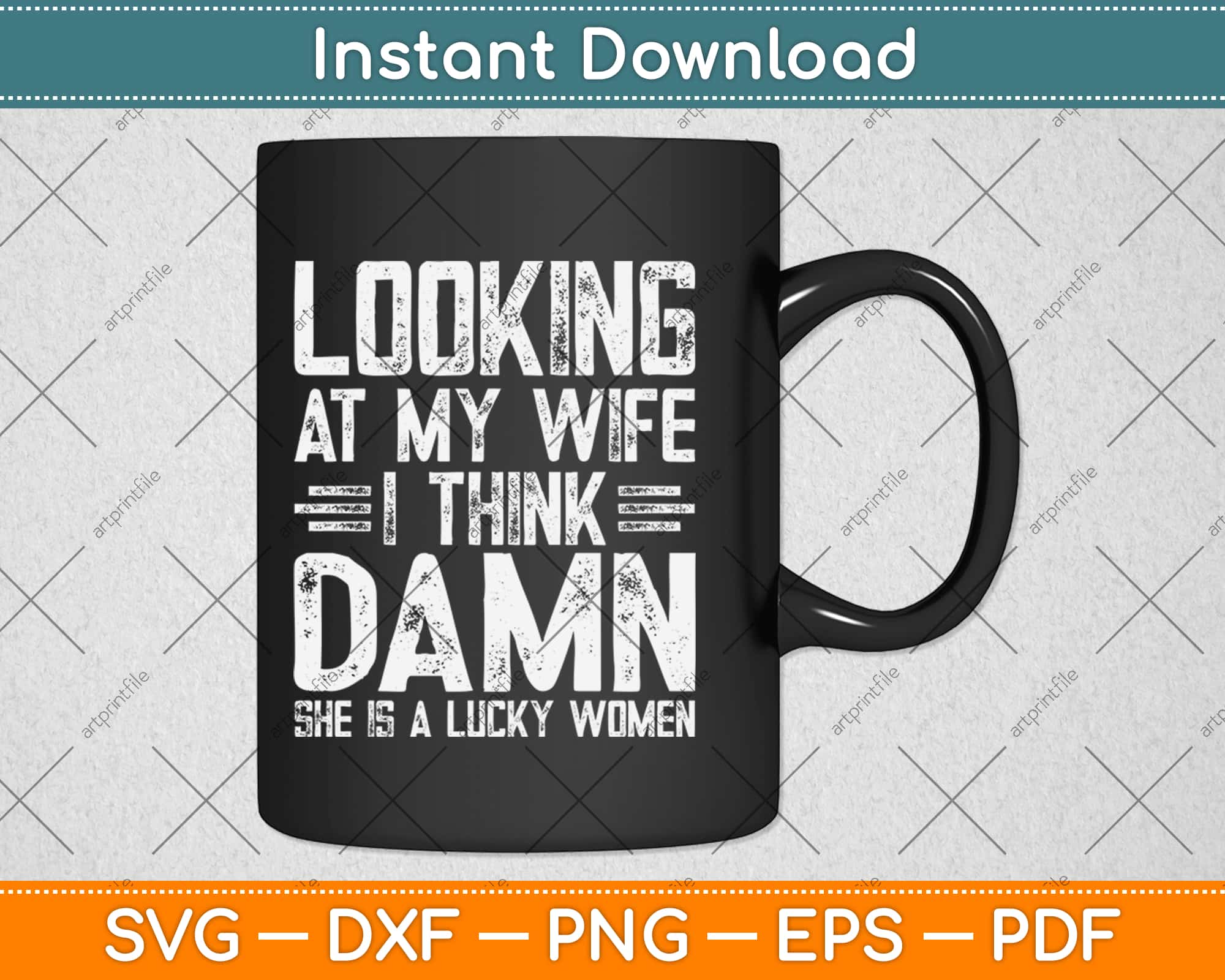 Looking At My Wife I Think Damn She Is A Lucky Woman Svg Design Digi