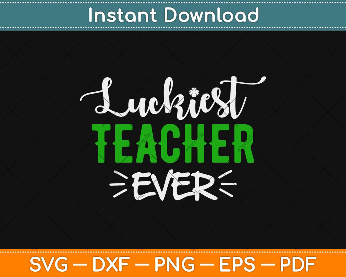 Download Luckiest Teacher Ever Teacher St Patrick's Day 2021 Svg Png Cut File - artprintfile