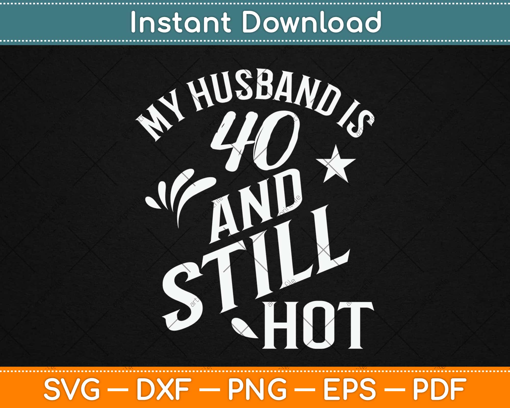 Download My Husband Is 40 And Still Hot Gifts 40th Birthday Svg Png Design Cutting File Artprintfile