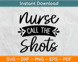 Nurse Call The Shots Svg Design Cricut Printable Cutting 