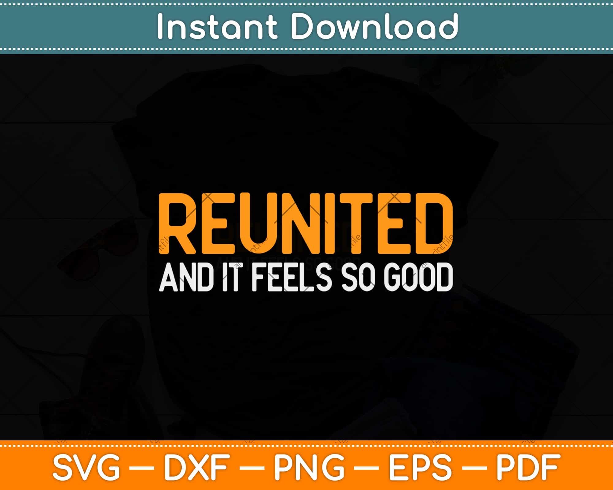 Download Reunited And It Feels So Good Family Reunion Svg Png Dxf Cutting File Artprintfile