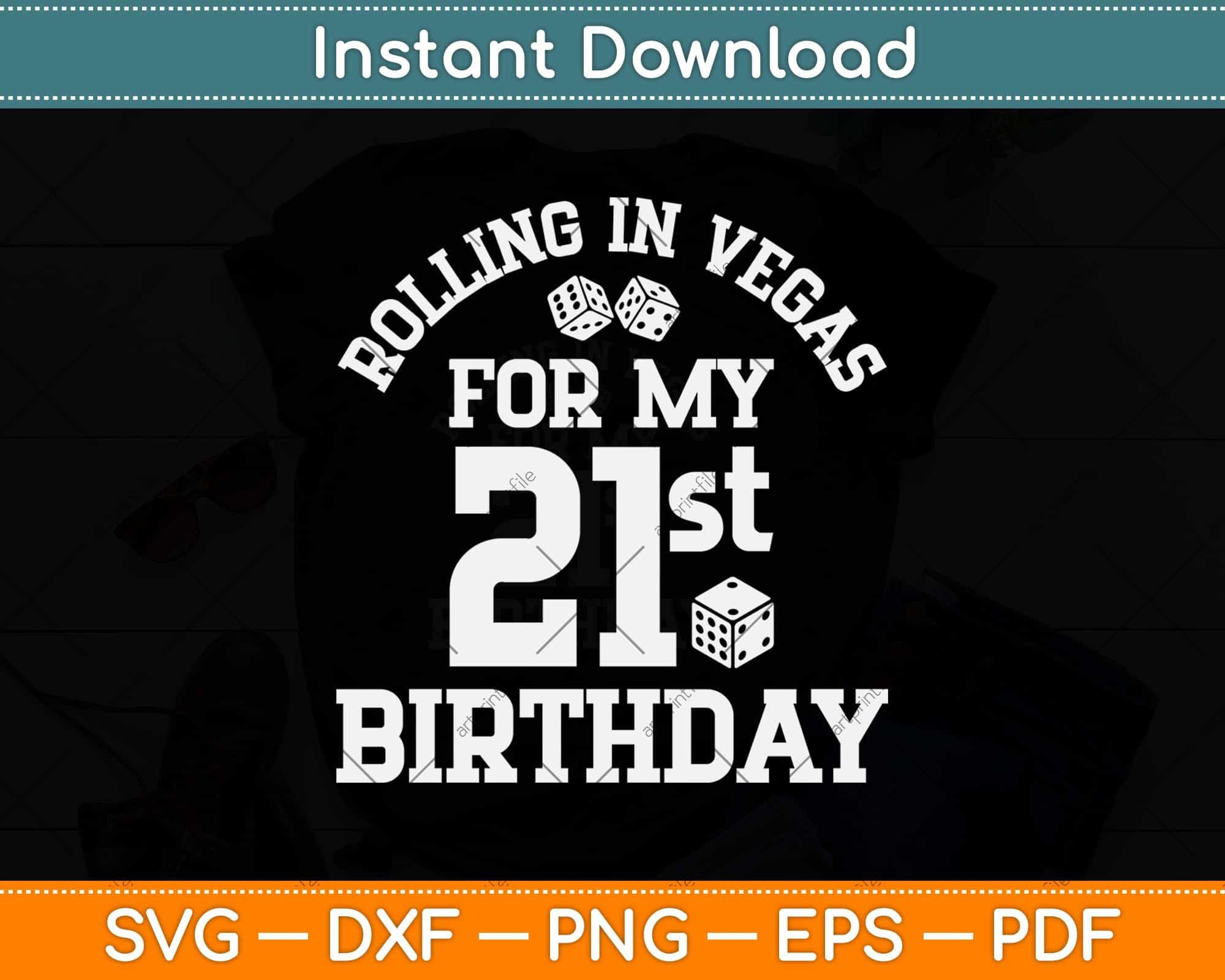 Download Rolling In Vegas For My 21st Birthday Svg Png Dxf Digital Cutting File Artprintfile