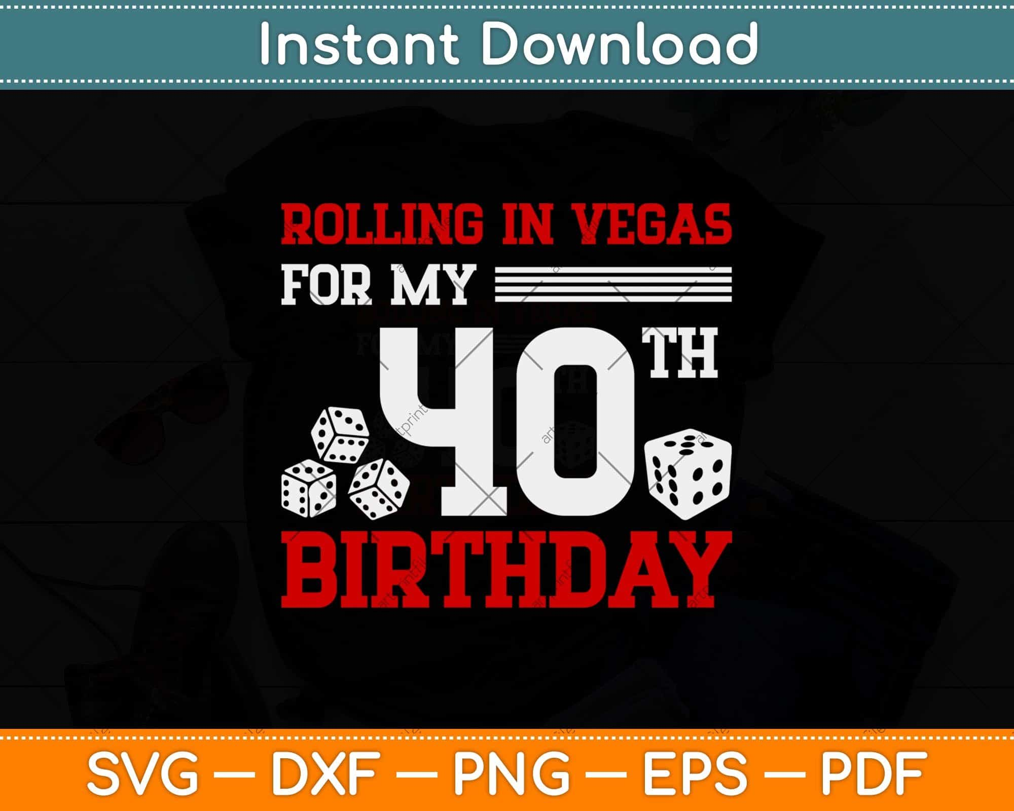 Download Rolling In Vegas For My 40th Birthday Dice Svg Png Dxf File Artprintfile