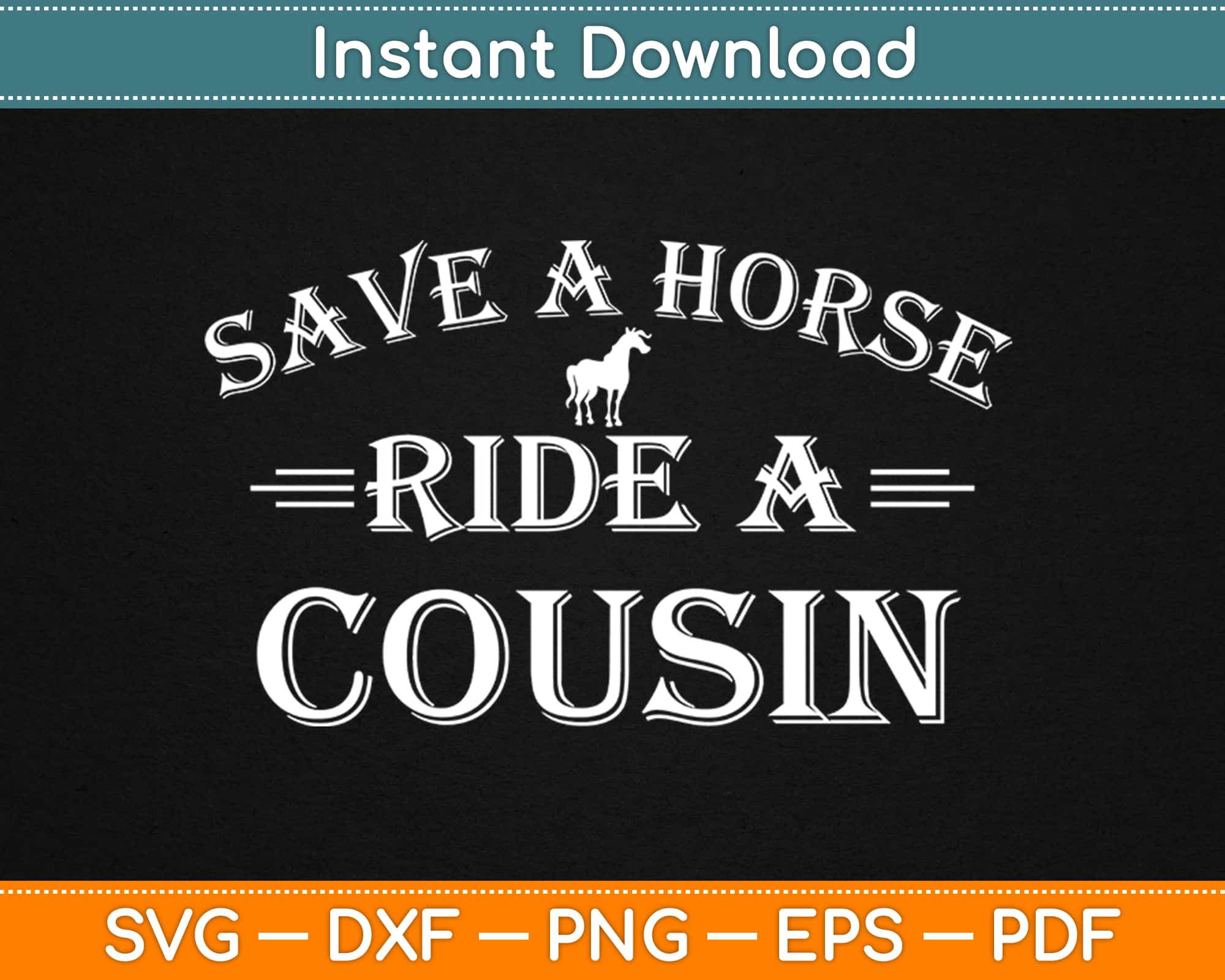 Save A Horse Ride A Cousin Svg Cutting Files Artprintfile