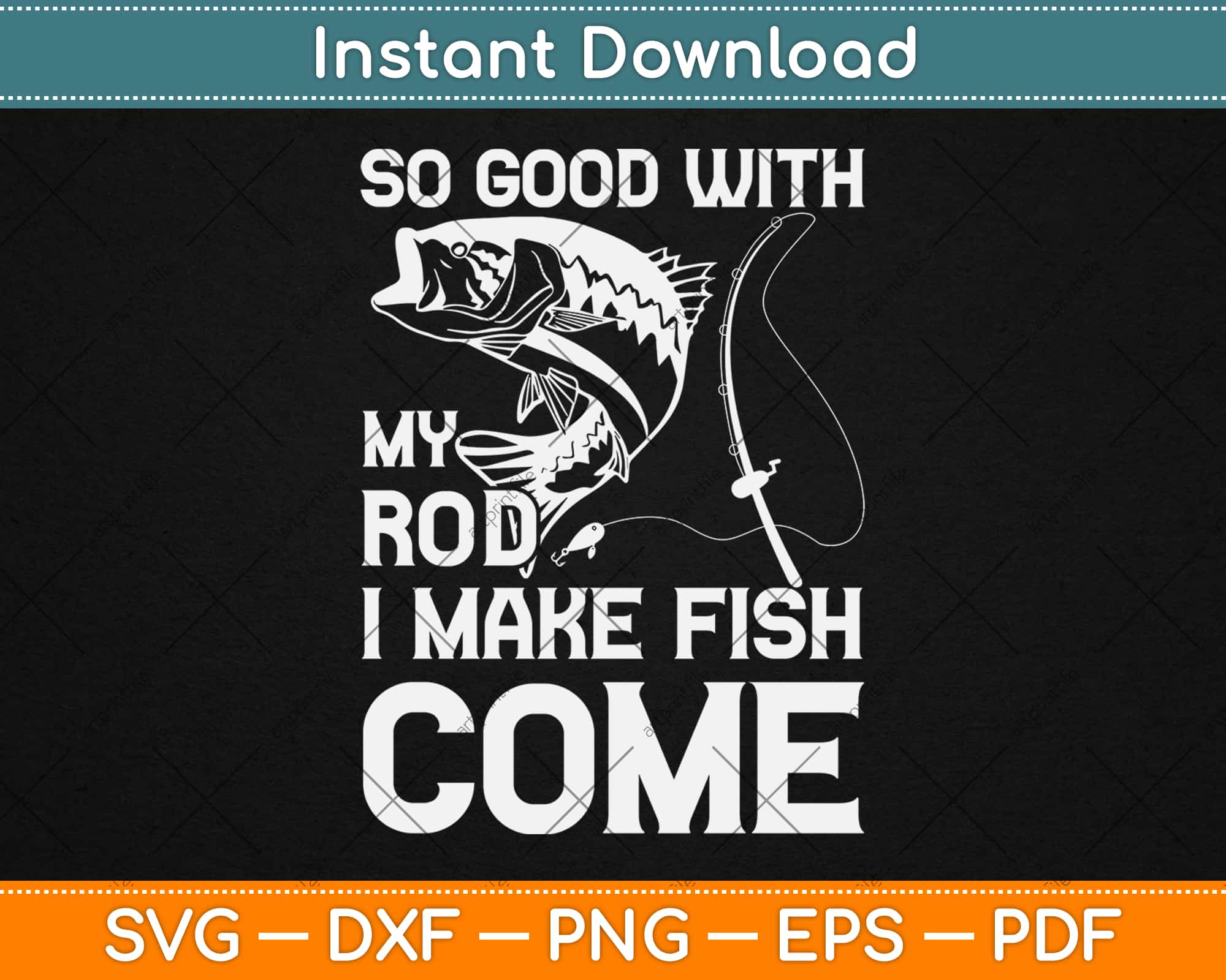 Download So Good With My Rod I Make Fish Come Fishing Fathers Day Svg Png Dxf Cutting File Artprintfile