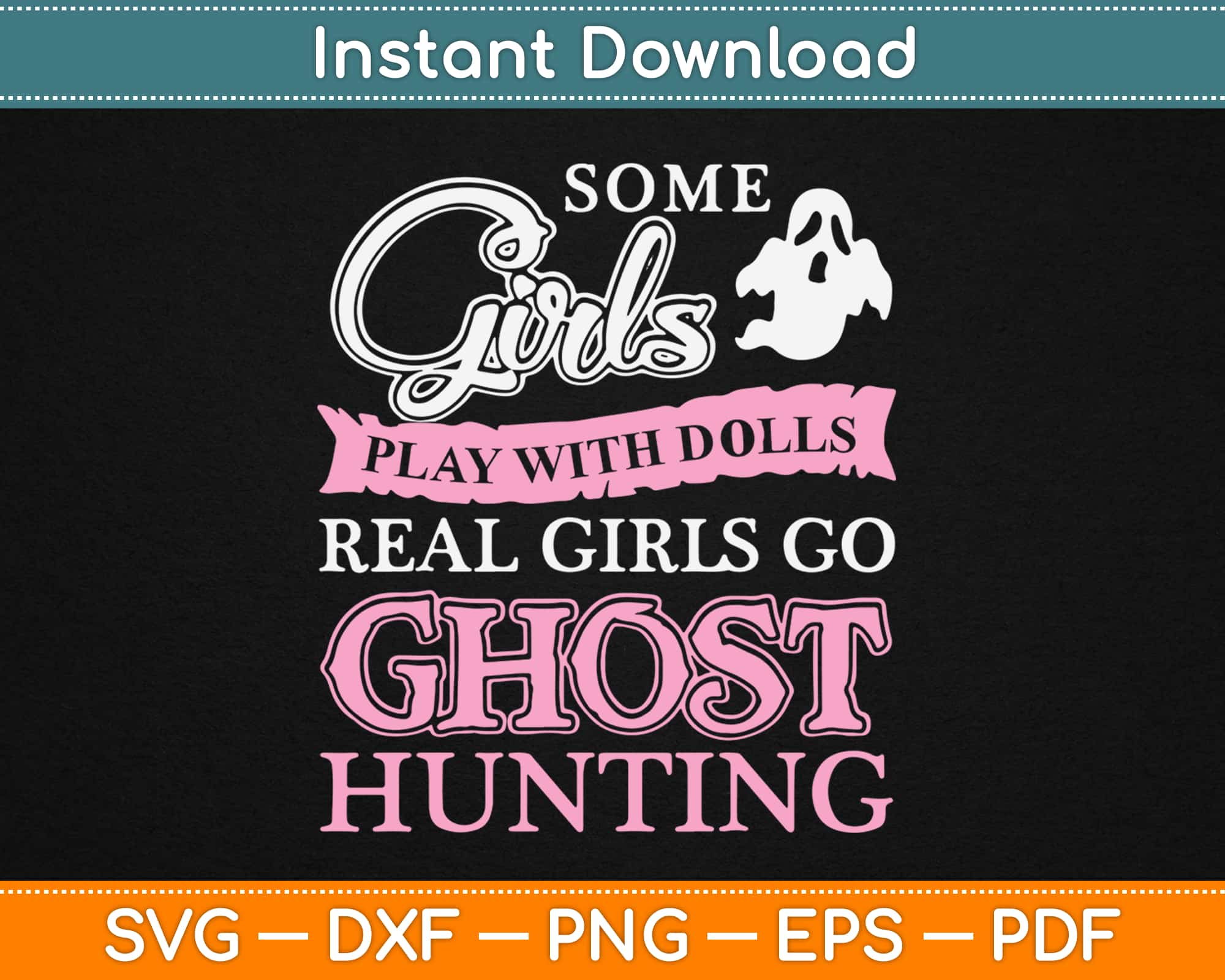 Download Some Girls Play With Dolls Real Girls Go Ghost Hunting Svg Cutting Files Artprintfile