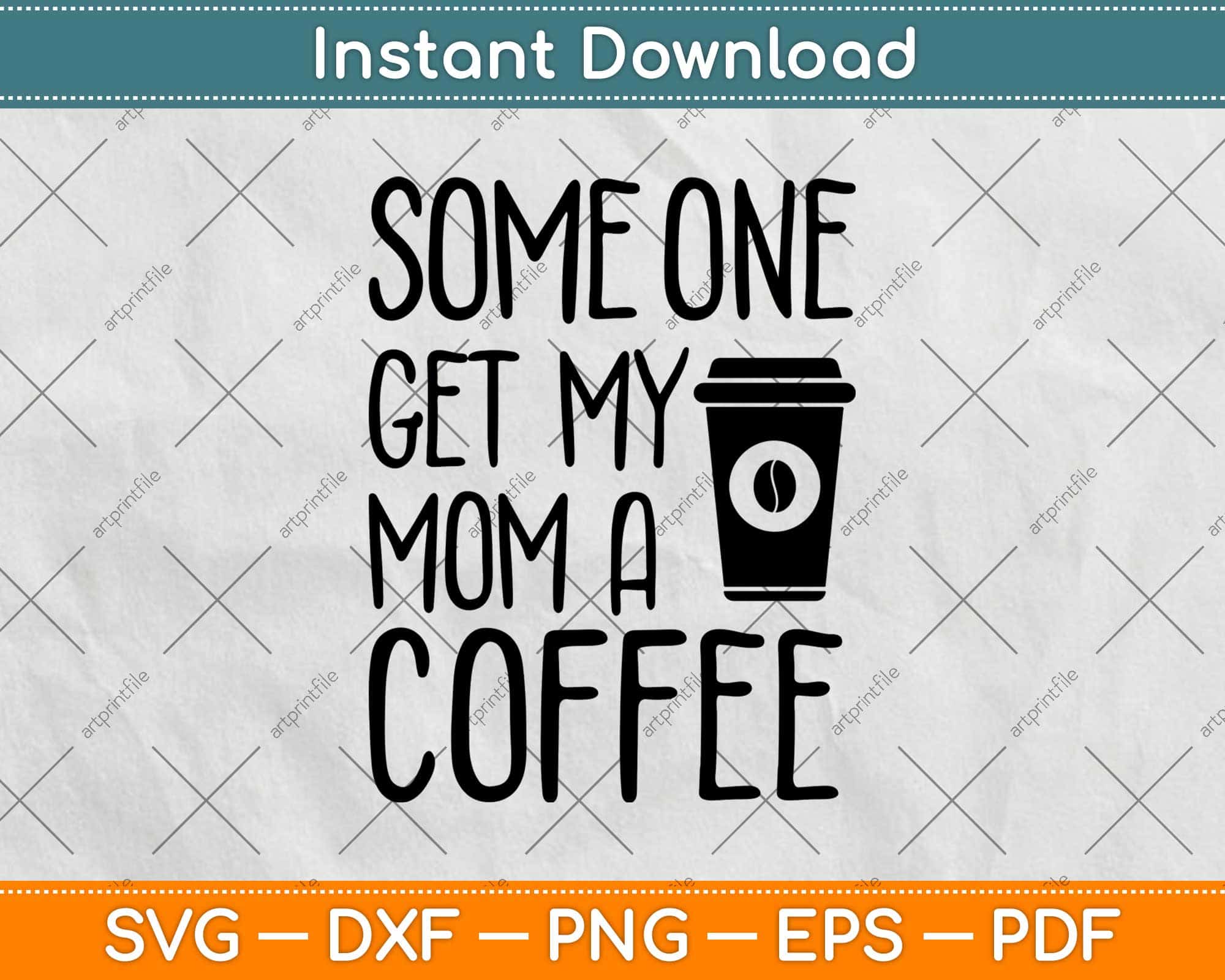 Download Someone Get My Mom A Coffee Mommy Needs Coffee Svg Png Dxf Files Artprintfile