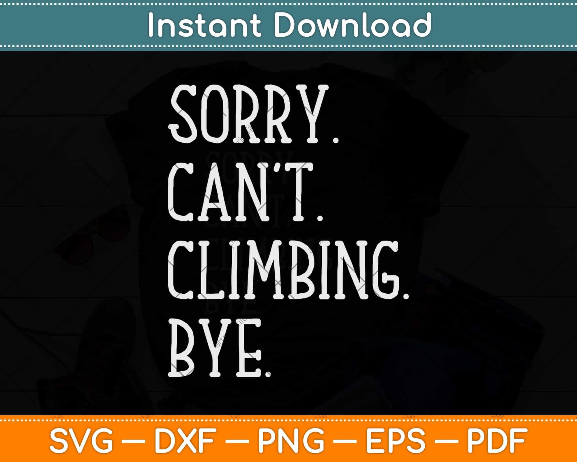 Download Sorry Can T Climbing Bye Wall Climber Rock Climbing Svg Png Dxf File Artprintfile