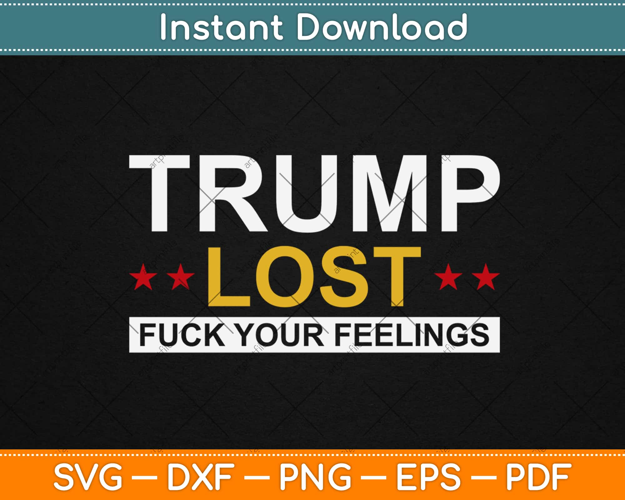 Trump Lost Fuck Your Feelings Funny Svg Png Dxf Digital Cutting File Instant Download Artprintfile 