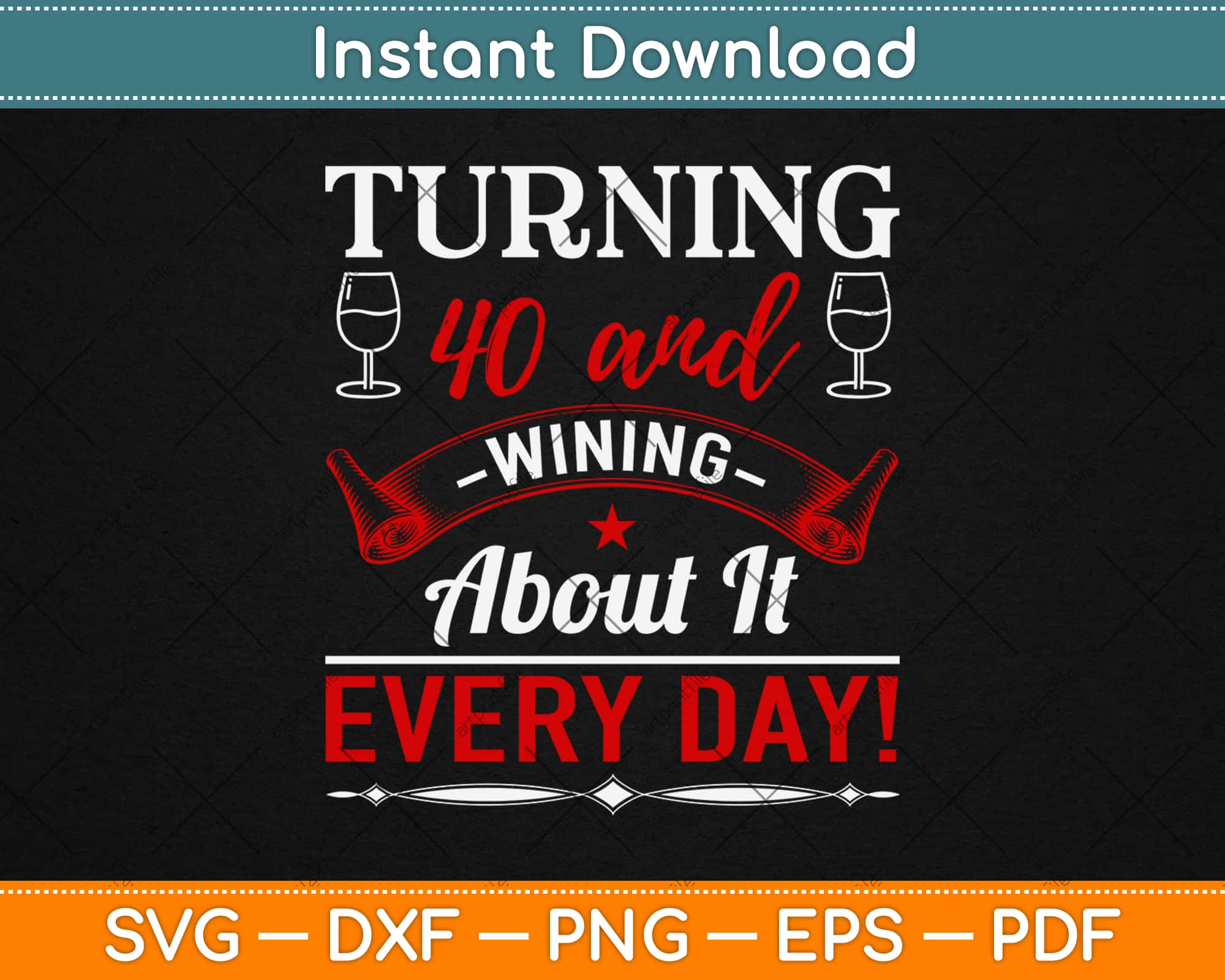 Download Turning 40 And Wining About It Every Day 40th Birthday Svg Png Dxf Digital Cut File Artprintfile