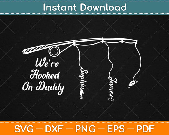 Download We Re Hooked On Daddy Fishing Svg Design Digital Cut File Instant Download Artprintfile