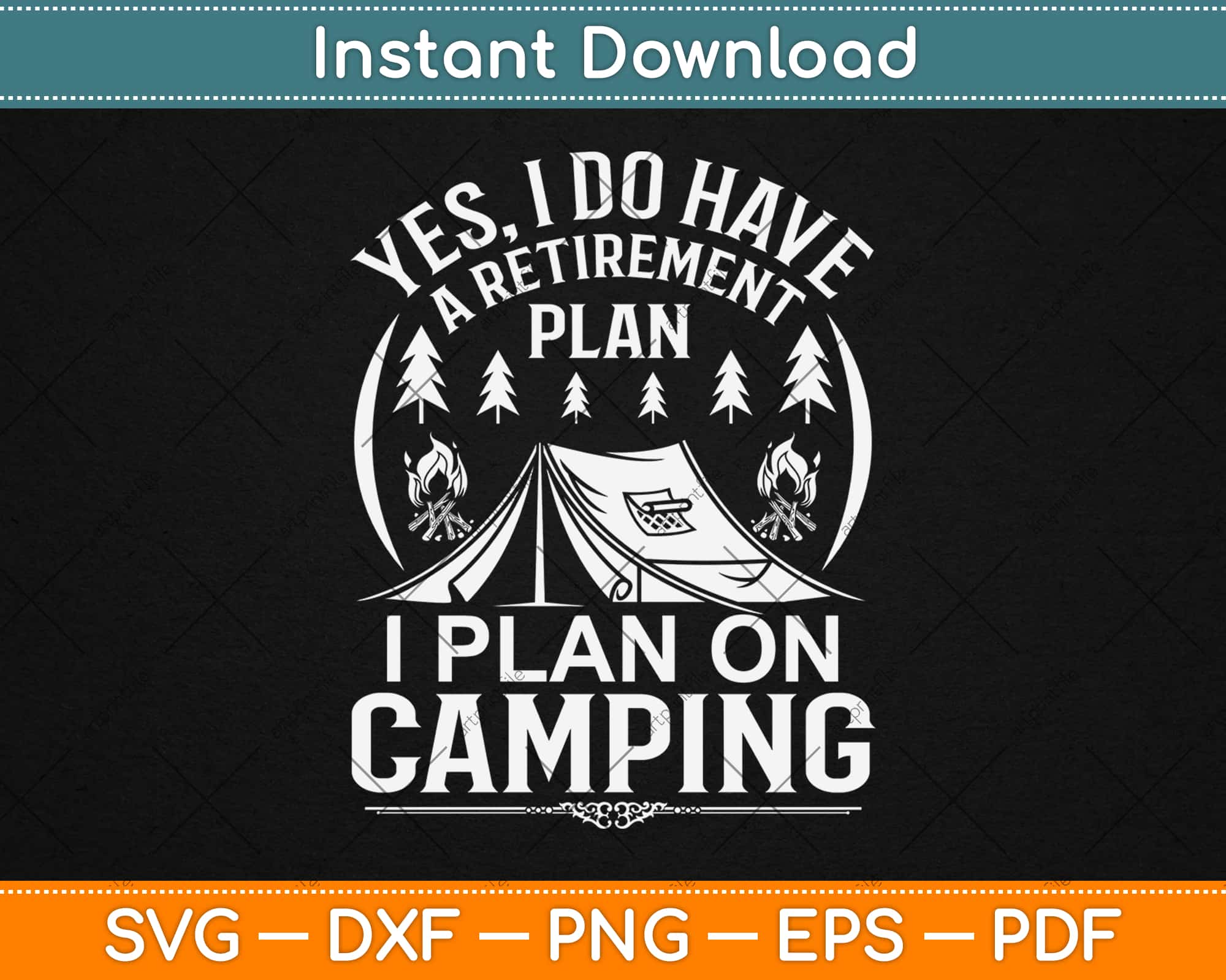 Download Yes I Do Have A Retirement Plan I Plan On Camping Svg Png Dxf Digital Cutting File Artprintfile