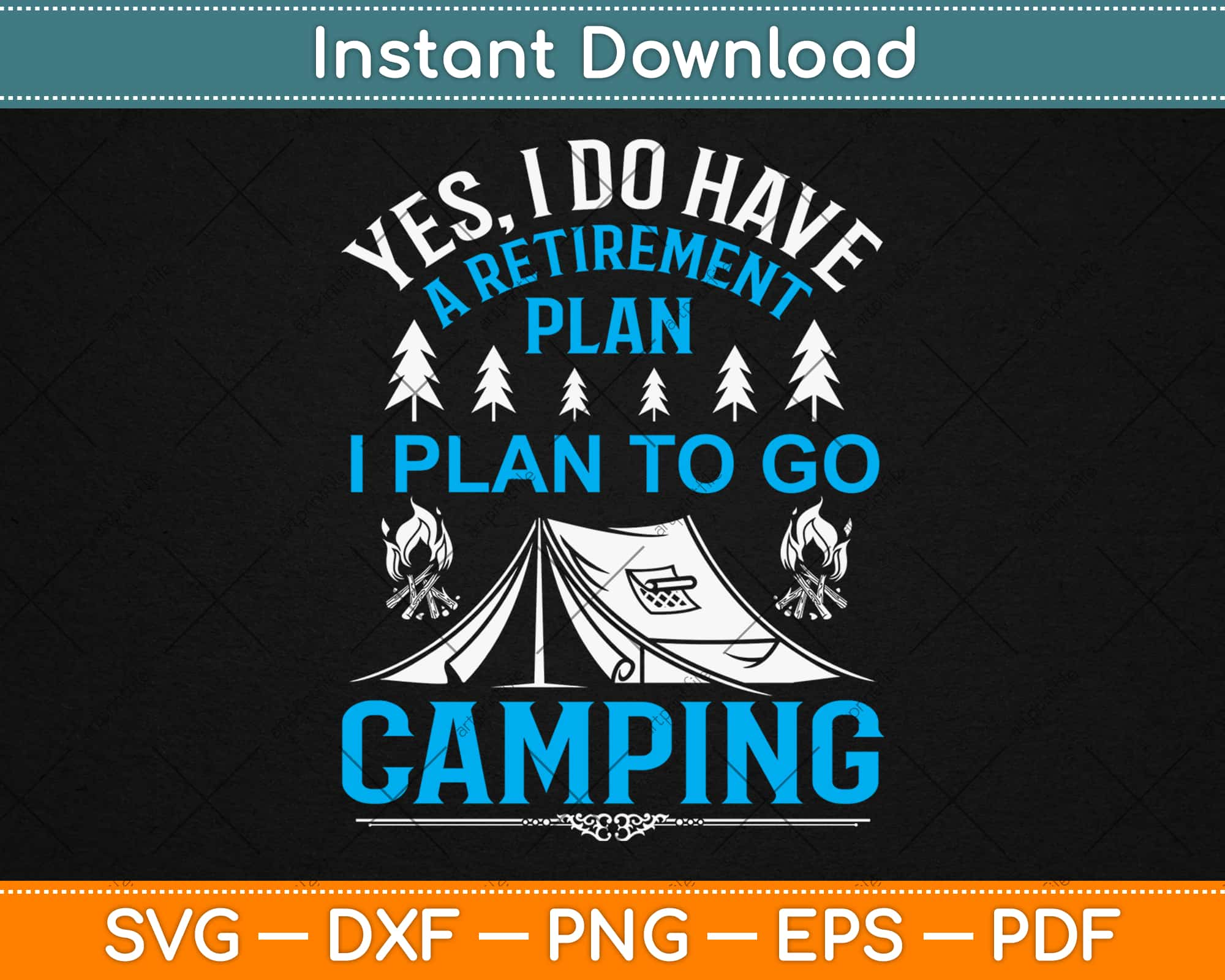 Download Yes I Do Have A Retirement Plan I Plan To Go Camping Father S Day Svg Png Dxf Cut File Artprintfile