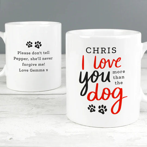 personalised mug with saying 'I love you more than the dog'