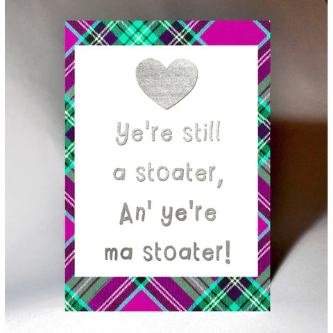 pink and green tartan card with silver foil lettering that reads 'ye're still a stoater an' ye're ma stoater'