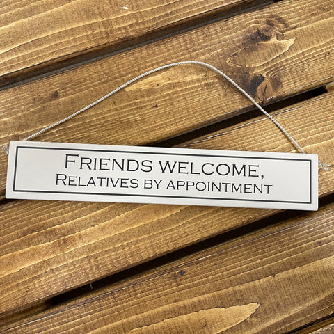 This wooden sign has to be the perfect home hanging decoration to humour family and friends.   Rustic hanging wooden sign - hand painted with the printed slogan:  'Friends Welcome, Relatives by appointment'  Handmade in the UK