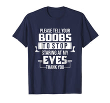 Ladda upp bild till gallerivisning, Funny shirts V-neck Tank top Hoodie sweatshirt usa uk au ca gifts for Please Tell Your Boobs To Stop Staring At My Eyes Thank You 1590977
