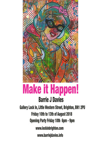 Make it Happen! solo exhibition by Barrie J Davies   Gallery Lockin 11 Little Western St, Hove, Brighton BN1 2PU