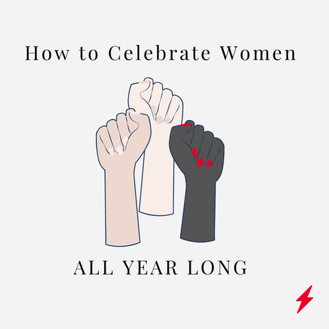How to Celebrate Women All Year Long