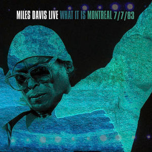 Miles Davis: What It Is: Montreal 7/7/83