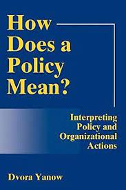 How Does A Policy Mean? : Interpreting Policy and Organizational Actions by Dvora Yanow