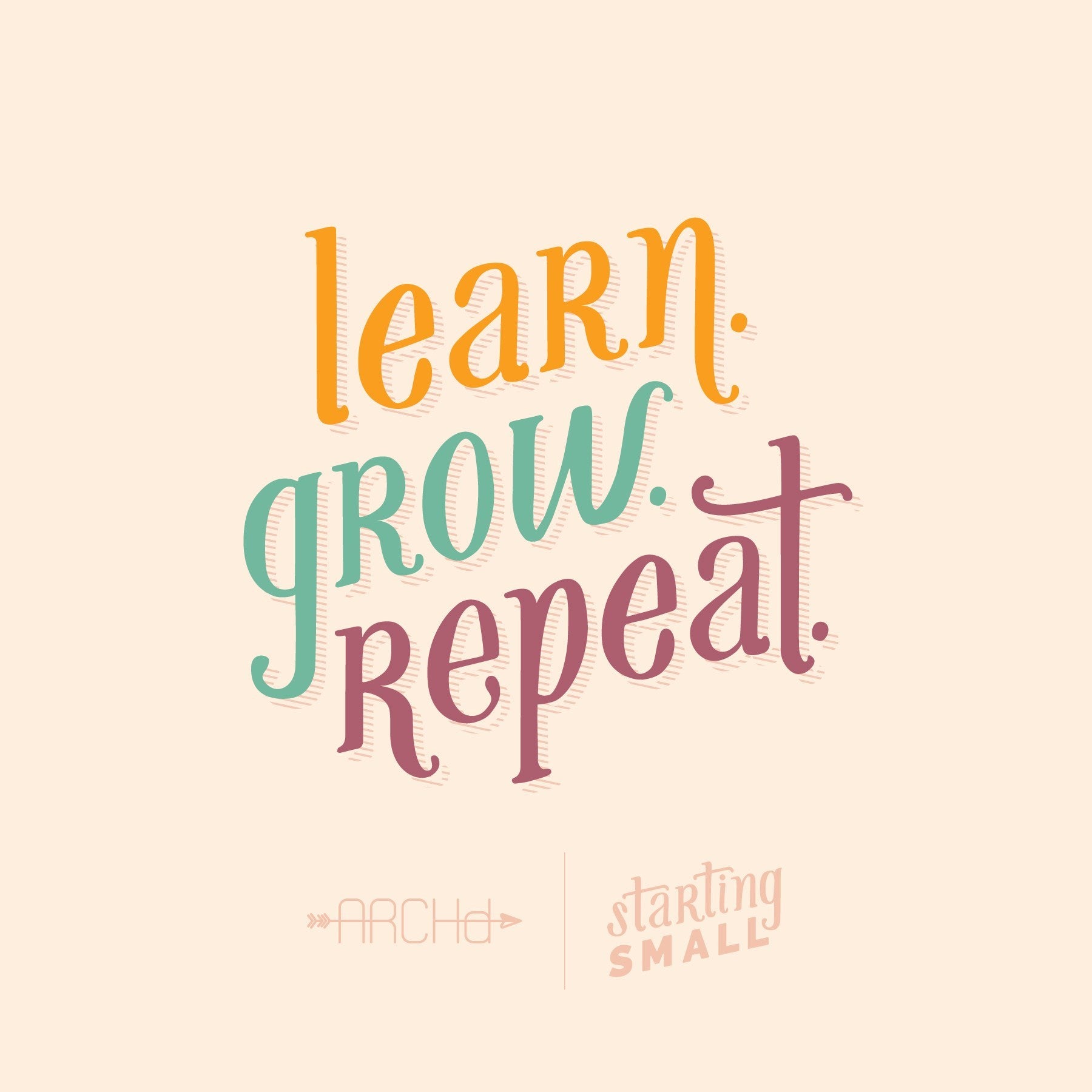 Learn Grow Repeat Starting Small a blog series by ARCHd about the adventures of starting a small business