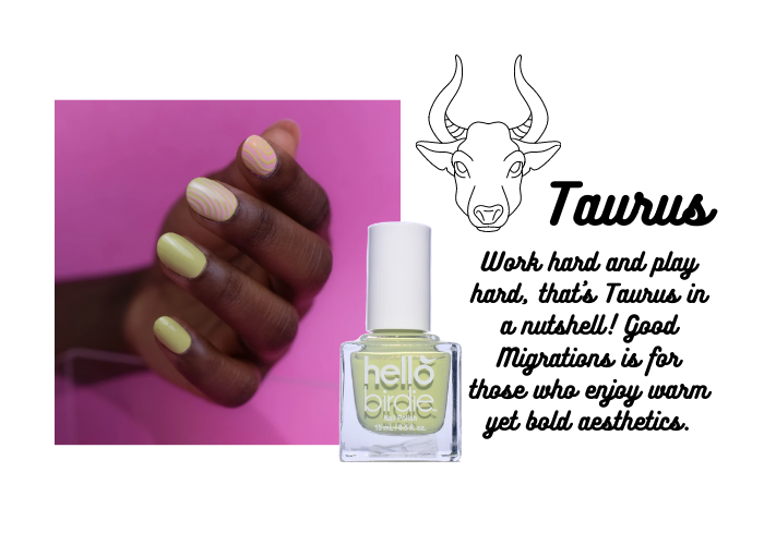 A hand modeling Hello Birdie classic pale chartreuse polish in Good Migrations paired with the Taurus zodiac sign. Heading is a minimalist illustration of a bull and the word Taurus. Caption is "Work hard and play hard, that's Taurus in a nutshell! Good Migrations is for those who enjoy warm yet bold aesthetics."