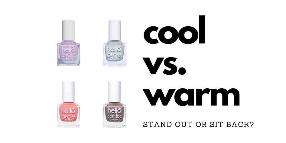 Four by four arrangements of Hello Birdie classic nail polish, clockwise from top left is pale lavender Sweetie Bird, pastel sage Wingin' It, saturated blush Cupid Sparrow, warm taupe For Flock's Sake, positioned next to large black text Cool vs. Warm: stand out or sit back?