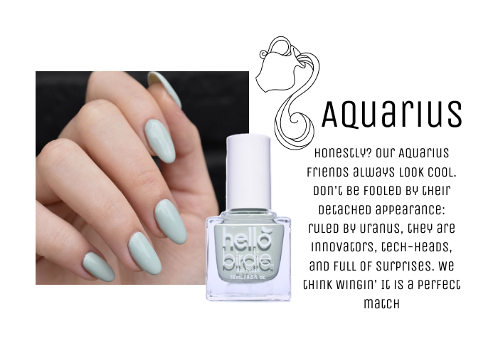 A hand modeling pale sage classic Hello Birdie polish on a black background. Paired with Aquarius zodiac sign, caption reads: Honestly? Our Aquarius friends always look cool. Don't be fooled by their detached appearance: ruled by Uranus, they are innovators, tech-heads, and full of surprises. We think Wingin' It is a perfect match