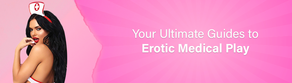 the-ultimate-guide-to-erotic-medical-play