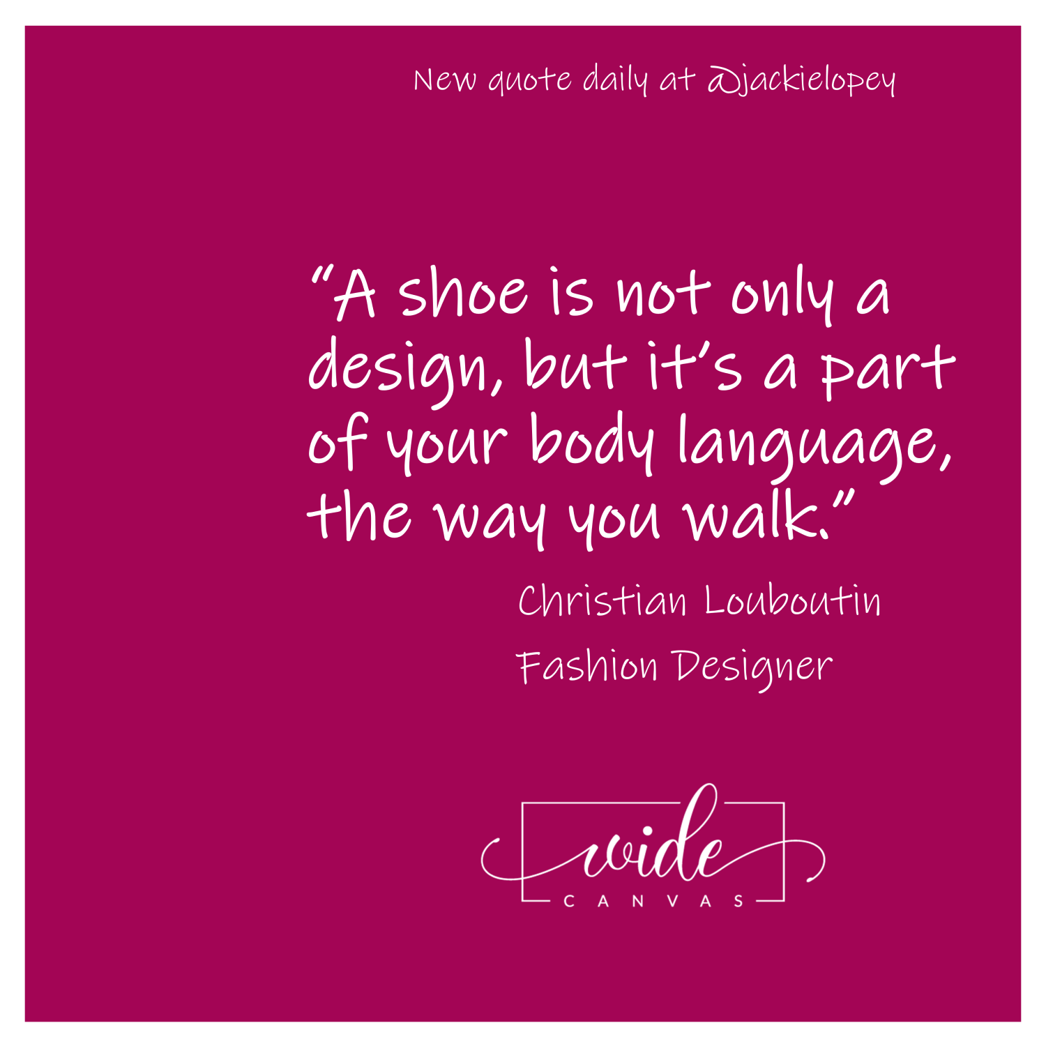 “A shoe is not only a design, but it’s a part of your body language, the way you walk.” Christian Louboutin Fashion Designer