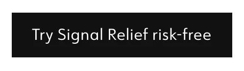 Try Signal Relief Risk-free