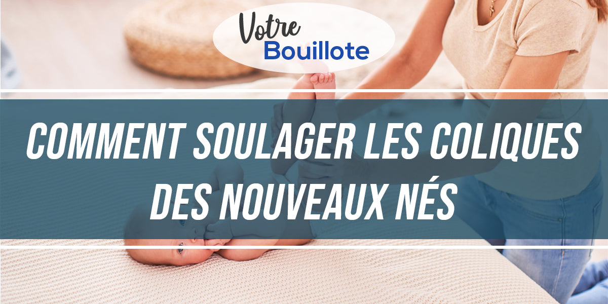 Comment Soulager Les Coliques Des Nouveaux Nes Votre Bouillotte