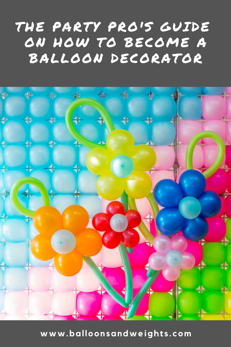 The Party Pro's Guide on How to Become a Balloon Decorator