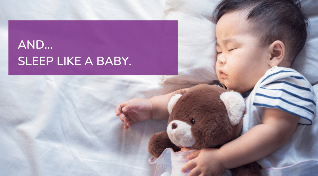 Image: Baby asleep cuddling a teddy bear. Text reads: AND... SLEEP LIKE A BABY.