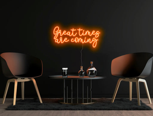 Great times are coming Neon Sign